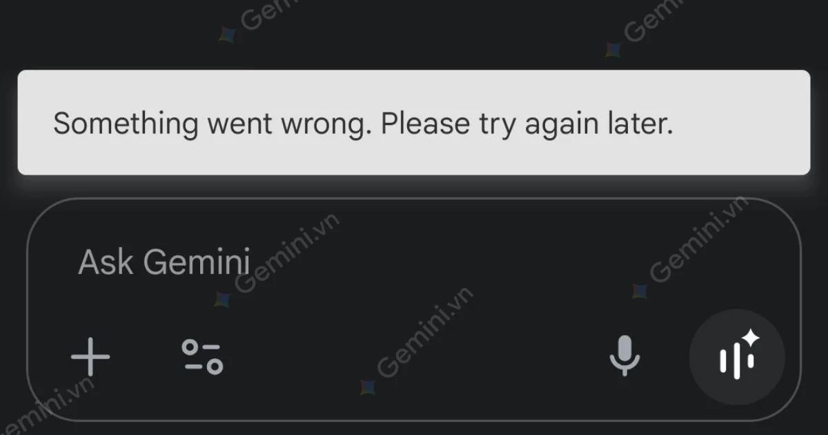 Gemini bị lỗi "Something went wrong"