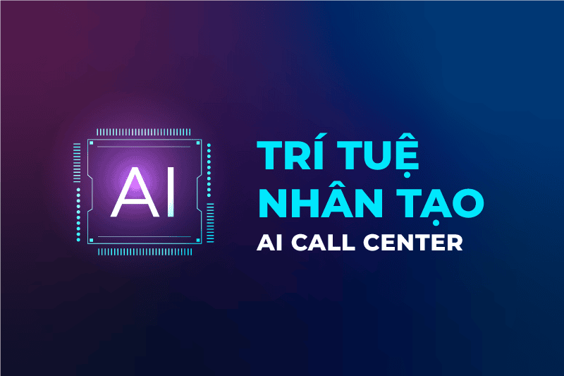Tối ưu hóa tổng đài tự động và chăm sóc khách hàng (AI Call Center)